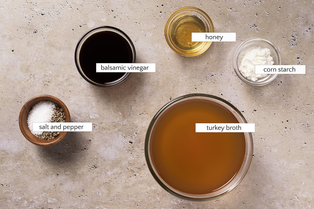 Ingredients for balsamic gravy include turkey broth, corn starch, honey, balsamic vinegar, salt and pepper.